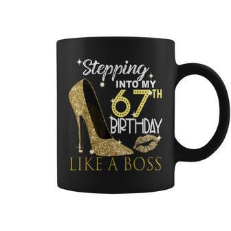 Stepping Into My 67Th Birthday Like A Boss Bday Women Coffee Mug | Crazezy UK