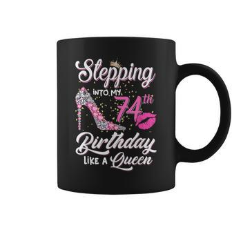 Stepping Into My 74Th Birthday Like A Queen Women Coffee Mug | Mazezy