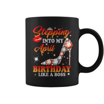 Stepping Into My April Birthday Like A Boss For Womens Girls Coffee Mug | Crazezy CA