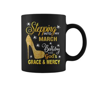 Stepping Into My March Birthday With Gods Grace And Mercy Coffee Mug | Mazezy