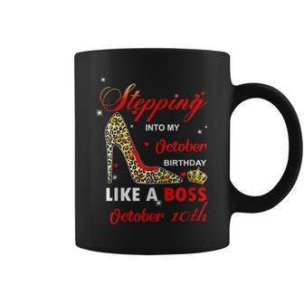 Stepping Into My October Birthday Like A Boss October 10Th Coffee Mug | Crazezy AU