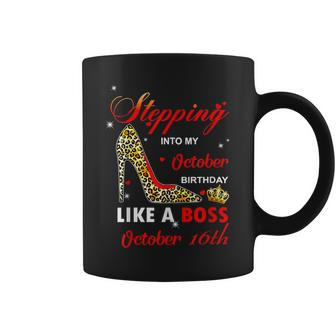 Stepping Into My October Birthday Like A Boss October 16Th Coffee Mug | Crazezy UK