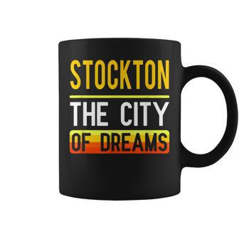 Stockton The City Of Dreams California Souvenir Coffee Mug - Monsterry AU