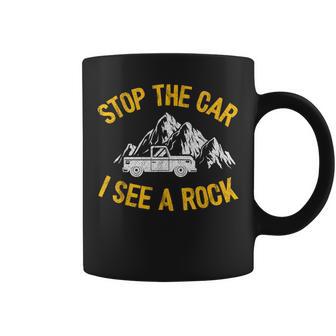 Stop The Car I See A Rock Collector Geology Geologist Coffee Mug - Monsterry AU