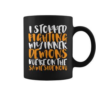 Stop Fighting My Inner Demons We're On The Same Side Coffee Mug - Monsterry AU