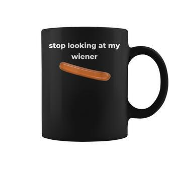 Stop Looking At My Wiener Sausage Coffee Mug - Monsterry DE