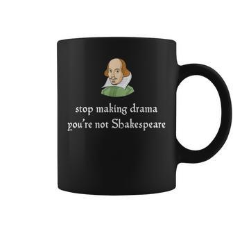 Stop Making Drama You're Not Shakespeare Quote Coffee Mug | Crazezy UK
