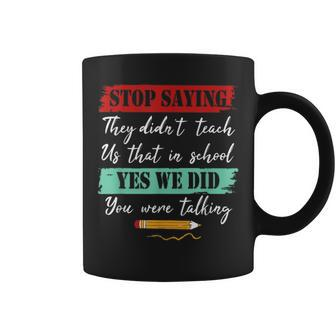 Stop Saying They Didn't Teach Us That In School Coffee Mug - Monsterry UK