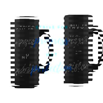 Strive For Progress Not Perfection Motivation Inspiration Coffee Mug - Monsterry
