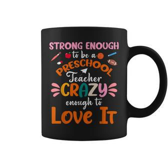 Strong Enough To Be Preschool Teacher Crazy Enough Love It Coffee Mug | Mazezy DE