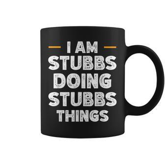 I Am Stubbs Doing Stubbs Things Custom Name Coffee Mug - Seseable
