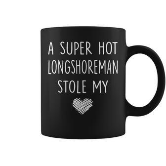 A Super Hot Longshoreman Stole My Heart T Girlfriend Coffee Mug - Monsterry DE