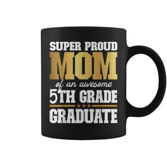 Super Proud Mom Of An Awesome 5Th Grade Graduate 2023 2024 Coffee Mug - Monsterry