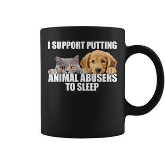 I Support Putting Animal Abusers To Sleep Dog And Cat Lover Coffee Mug - Seseable