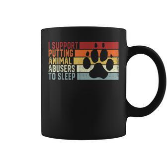 I Support Putting Animal Abusers To Sleep Animal Lover Coffee Mug - Seseable