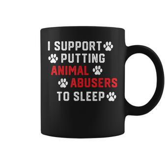 I Support Putting Animal Abusers To Sleep Animal Lover Coffee Mug - Monsterry UK