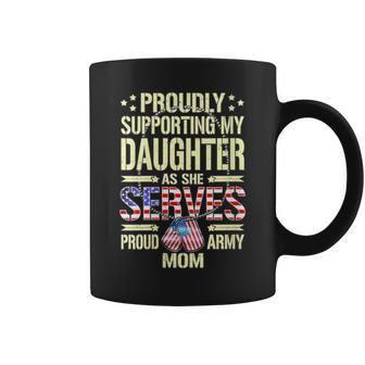 Supporting My Daughter As She Serves Proud Army Mom Coffee Mug - Monsterry UK