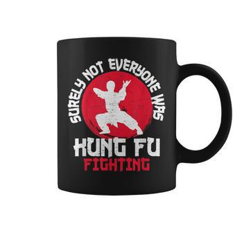 Surely Not Everyone Was Kung Fu Fighting Martial Arts Coffee Mug | Mazezy