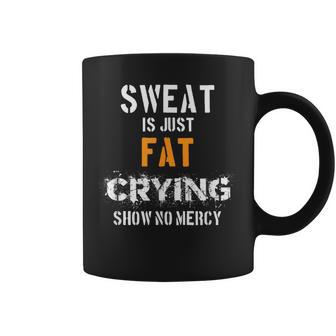 Sweat Is Just Fat Crying Show No Mercy Coffee Mug - Monsterry UK