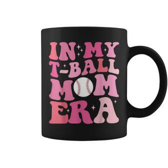 In My T-Ball Mom Era -Ball Mom Mother's Day Coffee Mug - Monsterry UK