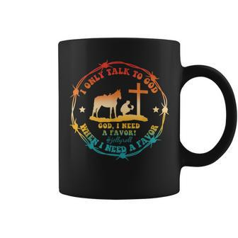 I Only Talk To God When I Need A Favor God Jellyroll Quote Coffee Mug - Thegiftio UK