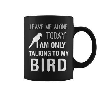 I Am Only Talking To My Bird Parakeet Parrot Lover Present Coffee Mug - Monsterry CA