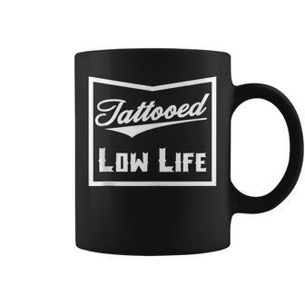 Tattooed Low Life Tattoo Lover And Birthday Coffee Mug - Monsterry