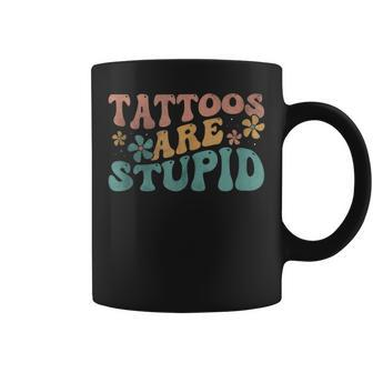Tattoos Are Stupid Groovy Anti Tattoo Coffee Mug - Seseable