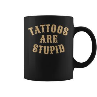 Tattoos Are Stupid Sarcastic Humor Ink Addict Tattooed Coffee Mug - Thegiftio UK