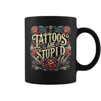 Tattoos Are Stupid Sarcastic Ink Addict Tatoo Artist Coffee Mug - Monsterry AU