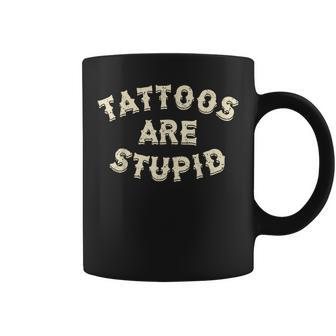 Tattoos Are Stupid Sarcastic Ink Addict Tattooed Coffee Mug - Seseable