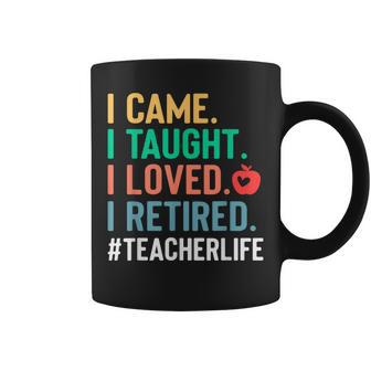 I Came I Taught I Loved I Retired Teacher Coffee Mug - Seseable