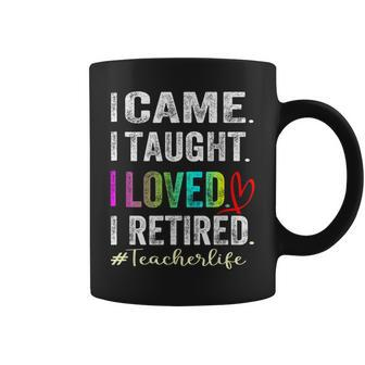 I Came I Taught I Loved I Retired Retired Teacher Coffee Mug - Monsterry CA
