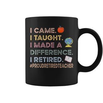 I Came I Taught I Made A Difference I Retired Teacher Coffee Mug - Seseable