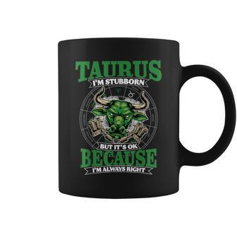 Taurus I'm Stubborn And Always Right April & May Birthday Coffee Mug - Seseable