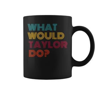 What Would Taylor Do Inspirational Feminism Women Coffee Mug - Seseable