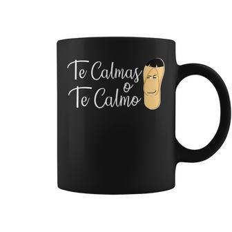 Te Calmas O Te Calmo Hispanic Slang Spanish Mexico Latina Coffee Mug - Monsterry UK