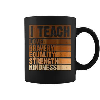 I Teach Love Bravery Strength Black History Month Teacher Coffee Mug - Monsterry