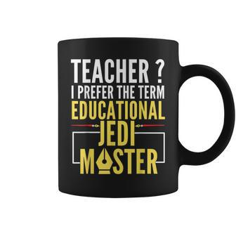 Teacher I Prefer The Term Educational Jedimaster Coffee Mug | Crazezy