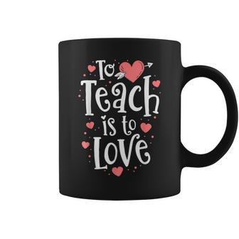Teacher Valentine To Teach Is To Love Class School Coffee Mug - Monsterry AU