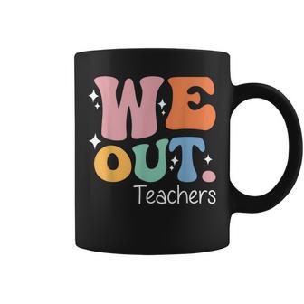 We Out Teachers End Of School Happy Last Day Of School Coffee Mug - Monsterry UK