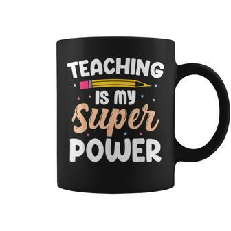Teaching Is My Superpower Back To School Teachers Students Coffee Mug - Seseable
