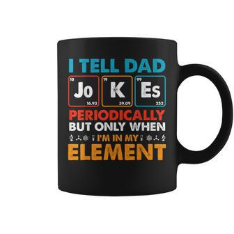 I Tell Dad Jokes Periodically But Only When I'm My Element Coffee Mug - Monsterry AU
