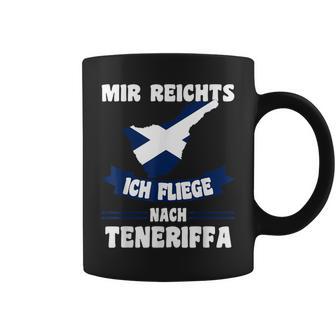 Teneriffa Mir Reichts Ich Fly Nach Teneriffa S Tassen - Seseable