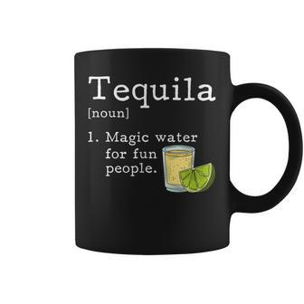 Tequila Definition Magic Water For Fun People Drinking Coffee Mug - Seseable