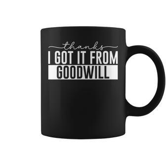 Thanks I Got It From Goodwill Thrift Shopping Coffee Mug - Monsterry CA