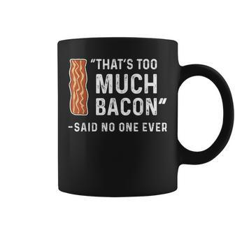 That's Too Much Bacon Said No One Ever Coffee Mug - Monsterry UK