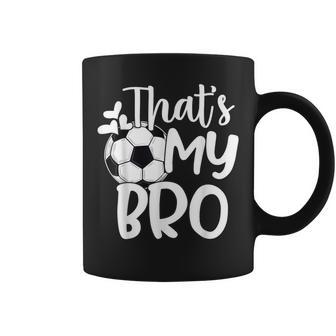 That's My Bro Soccer Fan Soccer Sister Soccer Brother Coffee Mug - Monsterry