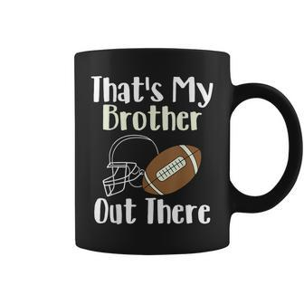 That's My Brother Out There Football Family Biggest Fan Coffee Mug - Monsterry
