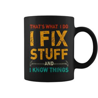 That's What I Do I Fix Stuff And I Know Things Coffee Mug - Thegiftio UK